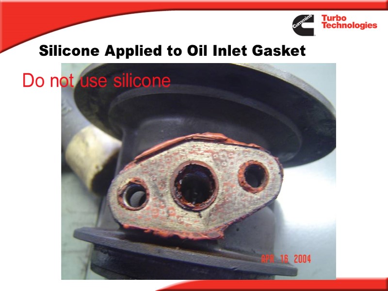 Silicone Applied to Oil Inlet Gasket Do not use silicone